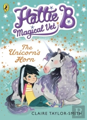 Hattie B, Magical Vet: The Unicorn'S Horn (Book 2)