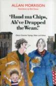 'Haud Ma Chips, Ah'Ve Drapped The Wean!'