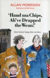'Haud Ma Chips, Ah'Ve Drapped The Wean!'