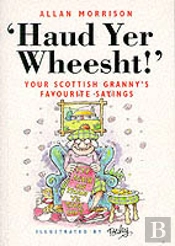 Haud Yer Wheesht!
