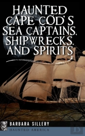 Haunted Cape Cod'S Sea Captains, Shipwrecks, And Spirits