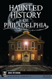 Haunted History Of Philadelphia