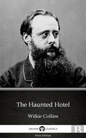 Haunted Hotel By Wilkie Collins - Delphi Classics (Illustrated)