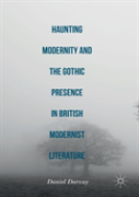 Haunting Modernity And The Gothic Presence In British Modernist Literature