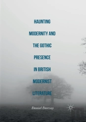 Haunting Modernity And The Gothic Presence In British Modernist Literature