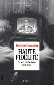 Haute Fidélité ; Pouvoir Et Télévision 1935-1994