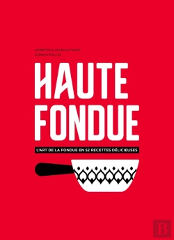 Bertrand.pt - Haute Fondue ; L'Art De La Fondue En 52 Recettes Délicieuses