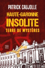 Haute-Garonne Insolite : Terre De Mystères