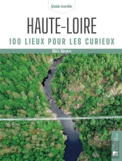Haute-Loire : 100 Lieux Pour Les Curieux