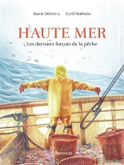 Haute Mer : Les Derniers Forçats De La Pêche