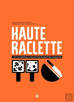 Bertrand.pt - Haute Raclette : L'Art De La Raclette En 52 Recettes Fondantes