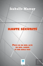 Haute Sécurité, Pièce En Un Seul Acte, Un Seul Choeur Et Une Seule Voie
