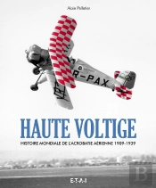 Haute Voltige ; Histoire De L'Acrobatie Aérienne