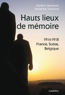 Bertrand.pt - Hauts Lieux De Mémoire ; 1914-1918 ; France, Suisse, Belgique