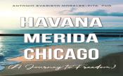 Havana-Merida-Chicago (A Journey To Freedom)