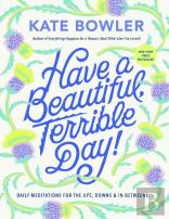 Have A Beautiful, Terrible Day!