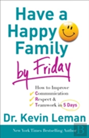 Have A Happy Family By Friday Â€“ How To Improve Communication, Respect & Teamwork In 5 Days
