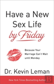 Have A New Sex Life By Friday Â€“ Because Your Marriage Can`T Wait Until Monday