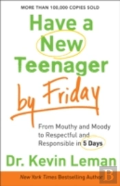 Have A New Teenager By Friday Â€“ From Mouthy And Moody To Respectful And Responsible In 5 Days