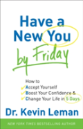 Have A New You By Friday Â€“ How To Accept Yourself, Boost Your Confidence & Change Your Life In 5 Days