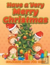 Have A Very Merry Christmas (Christmas Coloring Book For Children 3)