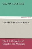 Have Faith In Massachusetts, 2d Ed. A Collection Of Speeches And Messages