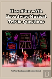 Have Fun With Broadway Musical Trivia Questions