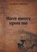 Have Mercy Upon Me