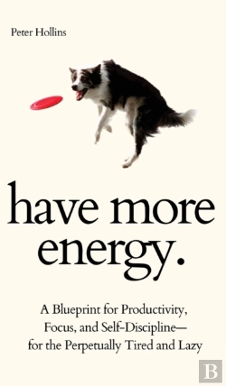 Bertrand.pt - Have More Energy. A Blueprint For Productivity, Focus, And Self-Discipline-For The Perpetually Tired And Lazy