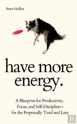 Bertrand.pt - Have More Energy. A Blueprint For Productivity, Focus, And Self-Discipline-For The Perpetually Tired And Lazy