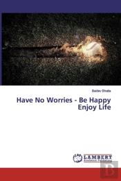 Have No Worries - Be Happy Enjoy Life