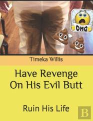 Have Revenge On His Evil Butt