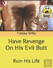 Have Revenge On His Evil Butt