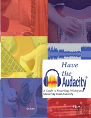 Have The Audacity A Guide To Recording, Mixing And Mastering With Audacity