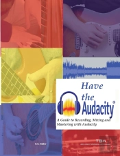Have The Audacity A Guide To Recording, Mixing And Mastering With Audacity