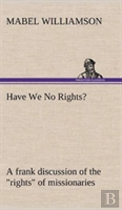 Have We No Rights? A Frank Discussion Of The 'Rights' Of Missionaries