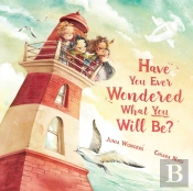 Have You Ever Wondered What You Will Be