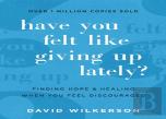 Have You Felt Like Giving Up Lately?