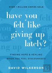 Have You Felt Like Giving Up Lately?