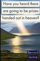 Have You Heard There Are Going To Be Prizes Handed Out In Heaven?