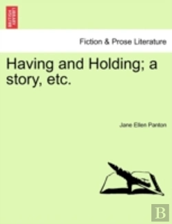 Bertrand.pt - Having And Holding; A Story, Etc.
