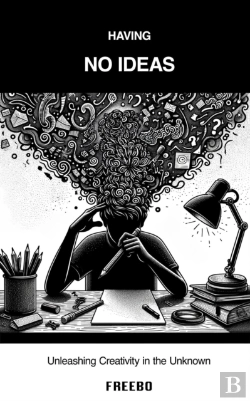 Bertrand.pt - Having No Ideas: Unleashing Creativity In The Unknown