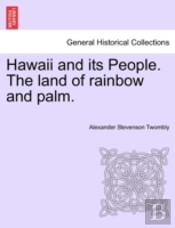Hawaii And Its People. The Land Of Rainb