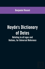 Haydn'S Dictionary Of Dates