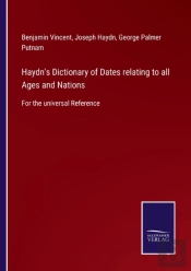 Haydn'S Dictionary Of Dates Relating To