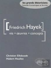 Hayek Friedrich  - Vie, Oeuvres, Concepts