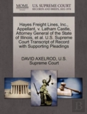 Hayes Freight Lines, Inc., Appellant, V. Latham Castle, Attorney General Of The State Of Illinois, Et Al. U.S. Supreme Court Transcript Of Record With Supporting Pleadings