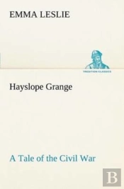 Hayslope Grange A Tale Of The Civil War