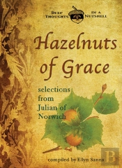 Hazelnuts Of Grace: Selections From Julian Of Norwich