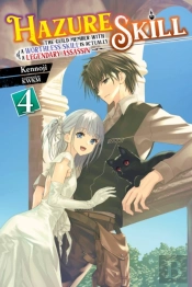 Hazure Skill: The Guild Member With A Worthless Skill Is Actually A Legendary Assassin, Vol. 4 (Light Novel)